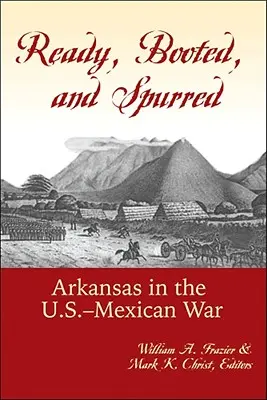 Ready, Booted, and Spurred: Arkansas en la guerra entre Estados Unidos y México - Ready, Booted, and Spurred: Arkansas in the U.S.-Mexican War