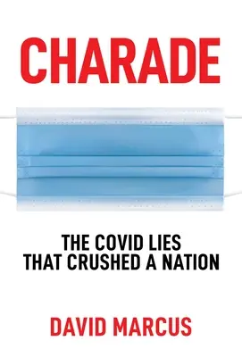 Charada: Las mentiras de Covid que aplastaron a una nación - Charade: The Covid Lies That Crushed a Nation