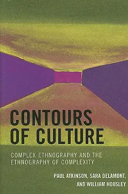 Los contornos de la cultura: Etnografía compleja y etnografía de la complejidad, 1ª edición - Contours of Culture: Complex Ethnography and the Ethnography of Complexity, 1st Edition