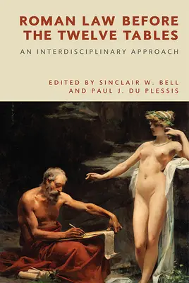 El derecho romano antes de las Doce Tablas: Un enfoque interdisciplinar - Roman Law Before the Twelve Tables: An Interdisciplinary Approach