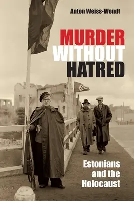 Asesinato sin odio: Los estonios y el Holocausto - Murder Without Hatred: Estonians and the Holocaust