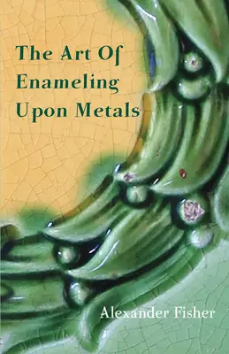 El Arte Del Esmaltado Sobre Metales - The Art Of Enameling Upon Metals