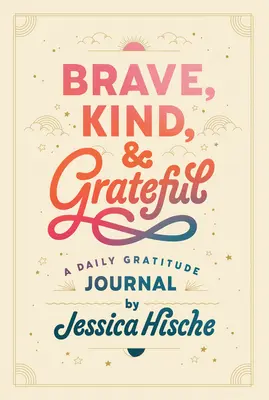 Valiente, amable y agradecido: Un diario de gratitud - Brave, Kind, and Grateful: A Daily Gratitude Journal