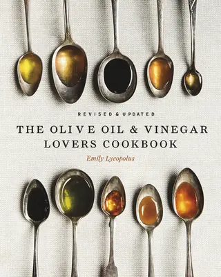 El libro de cocina de los amantes del aceite de oliva y el vinagre: Edición revisada y actualizada - The Olive Oil and Vinegar Lover's Cookbook: Revised and Updated Edition