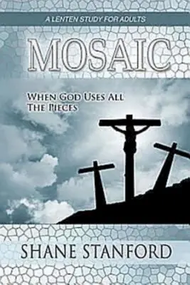 Mosaico: Cuando Dios usa todas las piezas: Estudio cuaresmal para adultos - Mosaic: When God Uses All the Pieces: A Lenten Study for Adults