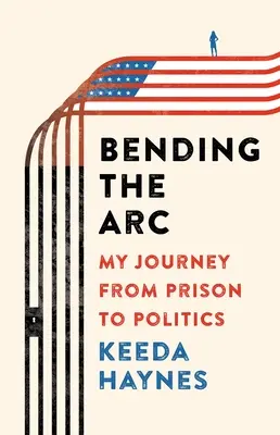 Bending the ARC: Mi viaje de la cárcel a la política - Bending the ARC: My Journey from Prison to Politics