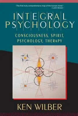 Psicología Integral: Conciencia, Espíritu, Psicología, Terapia - Integral Psychology: Consciousness, Spirit, Psychology, Therapy