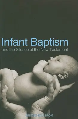 El bautismo infantil y el silencio del Nuevo Testamento - Infant Baptism and the Silence of the New Testament