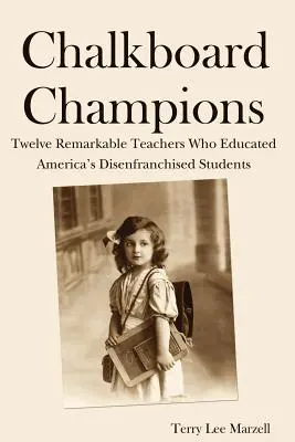 Campeones de la pizarra: Doce profesores extraordinarios que educaron a los alumnos más desfavorecidos de Estados Unidos - Chalkboard Champions: Twelve Remarkable Teachers Who Educated America's Disenfranchised Students