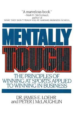 Mentalmente duro: Los principios para ganar en el deporte aplicados a la empresa - Mentally Tough: The Principles of Winning at Sports Applied to Winning in Business