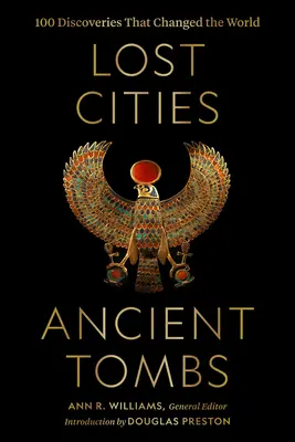 Ciudades perdidas, tumbas antiguas: 100 descubrimientos que cambiaron el mundo - Lost Cities, Ancient Tombs: 100 Discoveries That Changed the World