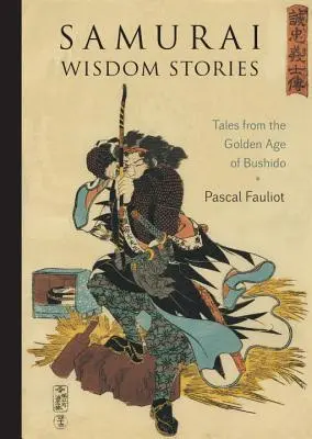 Historias de sabiduría samurái: Cuentos de la Edad de Oro del Bushido - Samurai Wisdom Stories: Tales from the Golden Age of Bushido