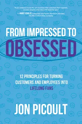 De Impresionado a Obsesionado: 12 principios para convertir a clientes y empleados en fans para toda la vida - From Impressed to Obsessed: 12 Principles for Turning Customers and Employees Into Lifelong Fans