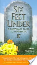 A dos metros bajo tierra: Guía del cementerio de Minnesota - Six Feet Under: A Graveyard Guide to Minnesota