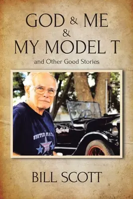 Dios y yo y mi modelo T y otras buenas historias - God & Me & My Model T and Other Good Stories