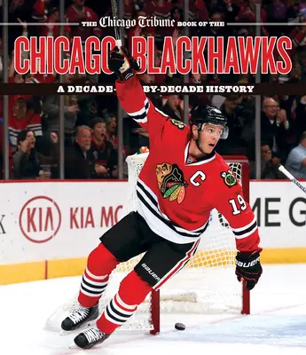 The Chicago Tribune Book of the Chicago Blackhawks: Una historia década a década - The Chicago Tribune Book of the Chicago Blackhawks: A Decade-By-Decade History