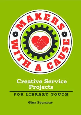 Creadores con causa: Proyectos creativos de servicio para jóvenes bibliotecarios - Makers with a Cause: Creative Service Projects for Library Youth