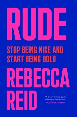 Grosero: Deja de ser amable y empieza a ser audaz - Rude: Stop Being Nice and Start Being Bold