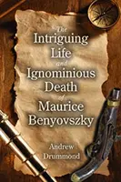 La intrigante vida y la ignominiosa muerte de Maurice Benyovszky - Intriguing Life and Ignominious Death of Maurice Benyovszky