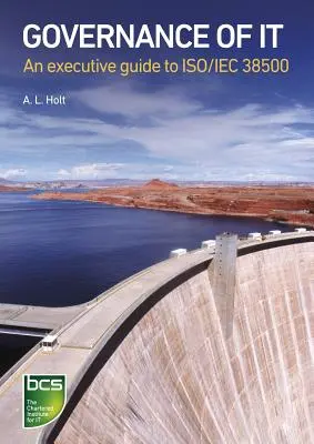 Gobernanza de la información: Guía ejecutiva de la norma ISO/Iec 38500 - Governance of It: An Executive Guide to ISO/Iec 38500