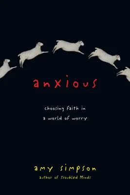 Ansiosos: elegir la fe en un mundo de preocupaciones - Anxious: Choosing Faith in a World of Worry