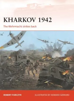 Kharkov 1942: La Wehrmacht contraataca - Kharkov 1942: The Wehrmacht Strikes Back