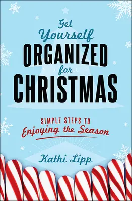 Organízate para Navidad: Pasos sencillos para disfrutar de la Navidad - Get Yourself Organized for Christmas: Simple Steps to Enjoying the Season