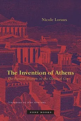 La invención de Atenas: La oración fúnebre en la ciudad clásica - The Invention of Athens: The Funeral Oration in the Classical City