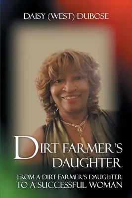 La hija del granjero: De hija de granjero a mujer de éxito (Dubose Daisy (West)) - Dirt Farmer's Daughter: From a Dirt Farmer's Daughter to a Successful Woman (Dubose Daisy (West))