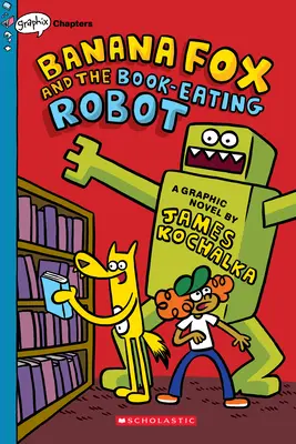 El zorro plátano y el robot devorador de libros: Un libro de Graphix Chapters (Zorro Plátano #2), 2 - Banana Fox and the Book-Eating Robot: A Graphix Chapters Book (Banana Fox #2), 2