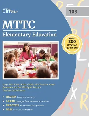 MTTC Educación Primaria (103) Test Prep: Guía de estudio con preguntas de examen de práctica para el examen de Michigan para la Certificación de Maestros - MTTC Elementary Education (103) Test Prep: Study Guide with Practice Exam Questions for the Michigan Test for Teacher Certification