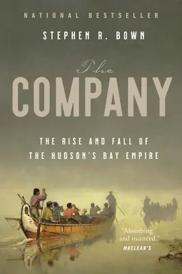 La compañía: Auge y declive del Imperio de la Bahía de Hudson - The Company: The Rise and Fall of the Hudson's Bay Empire