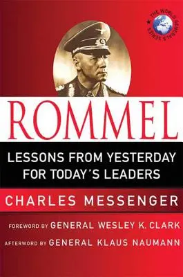 Rommel: Lecciones de ayer para los líderes de hoy: Lecciones de liderazgo del Zorro del Desierto - Rommel: Lessons from Yesterday for Today's Leaders: Leadership Lessons from the Desert Fox