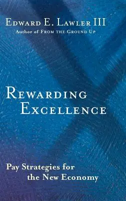 Recompensar la excelencia: Estrategias salariales para la nueva economía - Rewarding Excellence: Pay Strategies for the New Economy