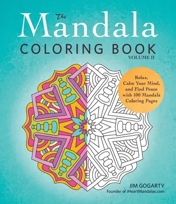 El libro de los mandalas para colorear, Volumen II: Relájate, calma tu mente y encuentra la paz con 100 mandalas para colorear. - The Mandala Coloring Book, Volume II: Relax, Calm Your Mind, and Find Peace with 100 Mandala Coloring Pages