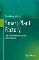 Fábrica de plantas inteligente: La nueva generación de granjas verticales de interior - Smart Plant Factory: The Next Generation Indoor Vertical Farms