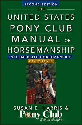 The United States Pony Club Manual of Horsemanship Equitación Intermedia (Nivel C) - The United States Pony Club Manual of Horsemanship Intermediate Horsemanship (C Level)