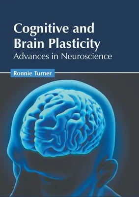 Plasticidad cognitiva y cerebral: Avances en neurociencia - Cognitive and Brain Plasticity: Advances in Neuroscience