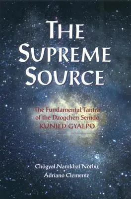 La Fuente Suprema: El Tantra Fundamental del Dzogchen Semde Kunjed Gyalpo - The Supreme Source: The Fundamental Tantra of Dzogchen Semde Kunjed Gyalpo