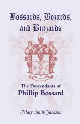 Bossards, Bozards y Buzzards: Los descendientes de Phillip Bossard, que llegó a Filadelfia el 30 de septiembre de 1740 y se estableció en Hamilton Township, Pe - Bossards, Bozards, and Buzzards: The Descendants of Phillip Bossard Who Landed in Philadelphia September 30, 1740 and Settled in Hamilton Township, Pe