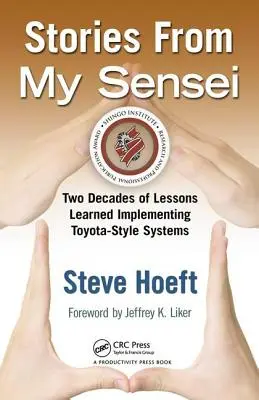 Historias de mi Sensei: Dos décadas de lecciones aprendidas implantando sistemas al estilo Toyota - Stories from My Sensei: Two Decades of Lessons Learned Implementing Toyota-Style Systems