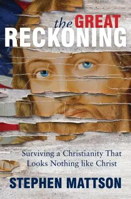 El Gran Ajuste de Cuentas: Sobrevivir a un cristianismo que no se parece en nada a Cristo - Great Reckoning: Surviving a Christianity That Looks Nothing Like Christ