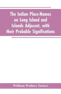 Los topónimos indios de Long Island e islas adyacentes, con sus significados probables - The Indian place-names on Long Island and Islands adjacent, with their probable significations