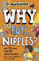 ¿Por qué los niños tienen pezones? - Y otras 73 preguntas extrañas que sólo la ciencia puede responder - Why Do Boys Have Nipples? - And 73 other weird questions that only science can answer