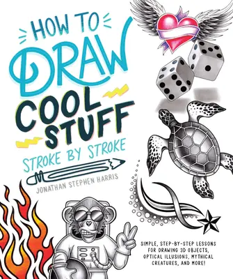 Cómo dibujar cosas chulas trazo a trazo: Lecciones sencillas paso a paso para dibujar objetos tridimensionales, ilusiones ópticas y mitos - How to Draw Cool Stuff Stroke-By-Stroke: Simple, Step-By-Step Lessons for Drawing 3D Objects, Optical Illusions, Mythical