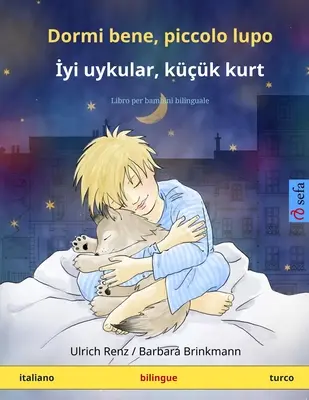 Dormi bene, piccolo lupo - İyi uykular, kk kurt (italiano - turco): Libro para niños bilingüe - Dormi bene, piccolo lupo - İyi uykular, kk kurt (italiano - turco): Libro per bambini bilinguale