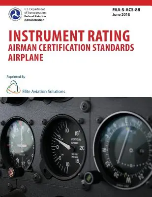 Estándares de Certificación de Piloto de Instrumentos de Avión FAA-S-ACS-8B - Instrument Rating Airman Certification Standards Airplane FAA-S-ACS-8B