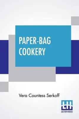 Paper-Bag Cookery: Con casi doscientas recetas - Paper-Bag Cookery: With Nearly Two Hundred Recipes