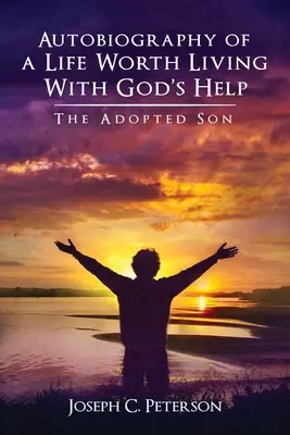 Autobiografía de una vida digna de ser vivida con la ayuda de Dios: El hijo adoptivo - Autobiography of a Life Worth Living With God's Help: The Adopted Son