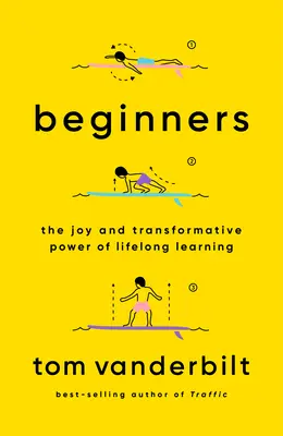 Principiantes: La alegría y el poder transformador del aprendizaje permanente - Beginners: The Joy and Transformative Power of Lifelong Learning